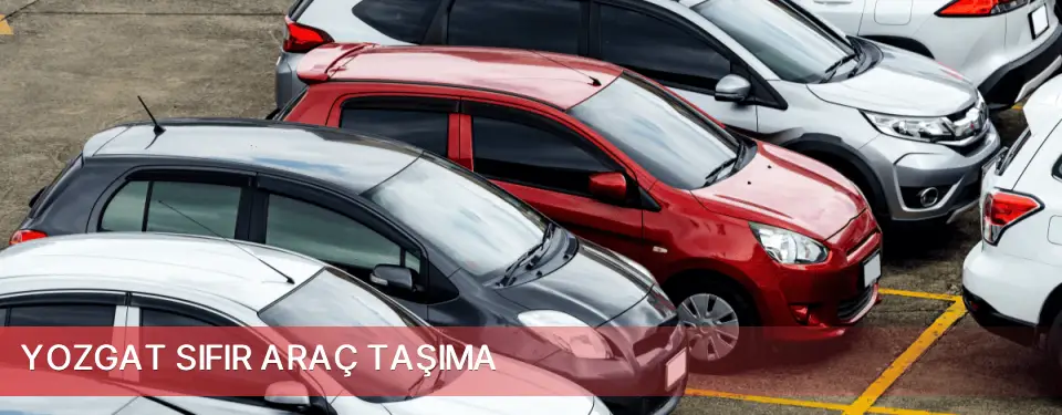 Yozgat İli Sıfır Araç Taşıma